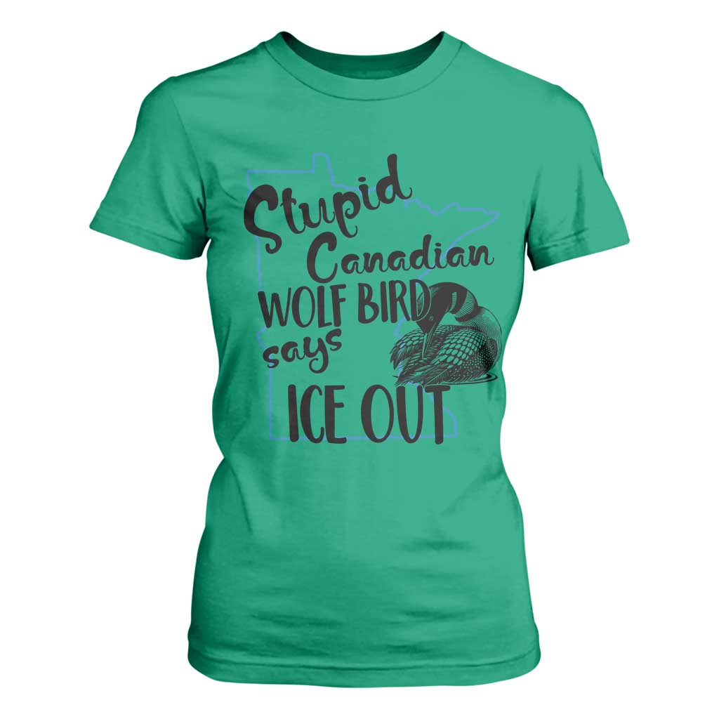 Stupid Canadian Wolf Bird Says Ice Out T Shirt For Women Funny Activist Loon Minnesota Rebel TS02 Irish Green Print Your Wear