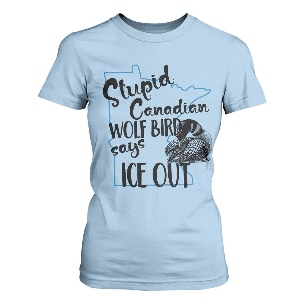 Stupid Canadian Wolf Bird Says Ice Out T Shirt For Women Funny Activist Loon Minnesota Rebel TS02 Light Blue Print Your Wear