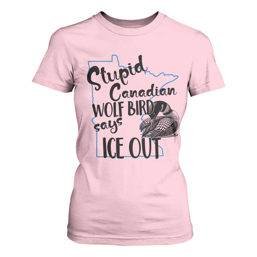 Stupid Canadian Wolf Bird Says Ice Out T Shirt For Women Funny Activist Loon Minnesota Rebel TS02 Light Pink Print Your Wear