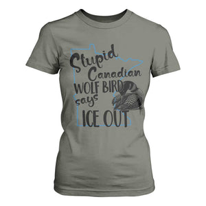 Stupid Canadian Wolf Bird Says Ice Out T Shirt For Women Funny Activist Loon Minnesota Rebel TS02 Military Green Print Your Wear