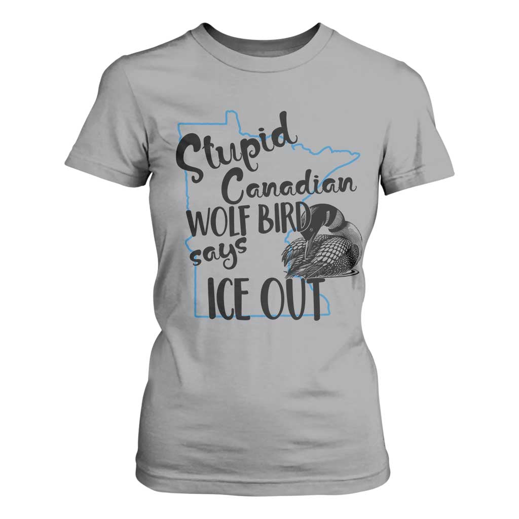 Stupid Canadian Wolf Bird Says Ice Out T Shirt For Women Funny Activist Loon Minnesota Rebel TS02 Sport Gray Print Your Wear