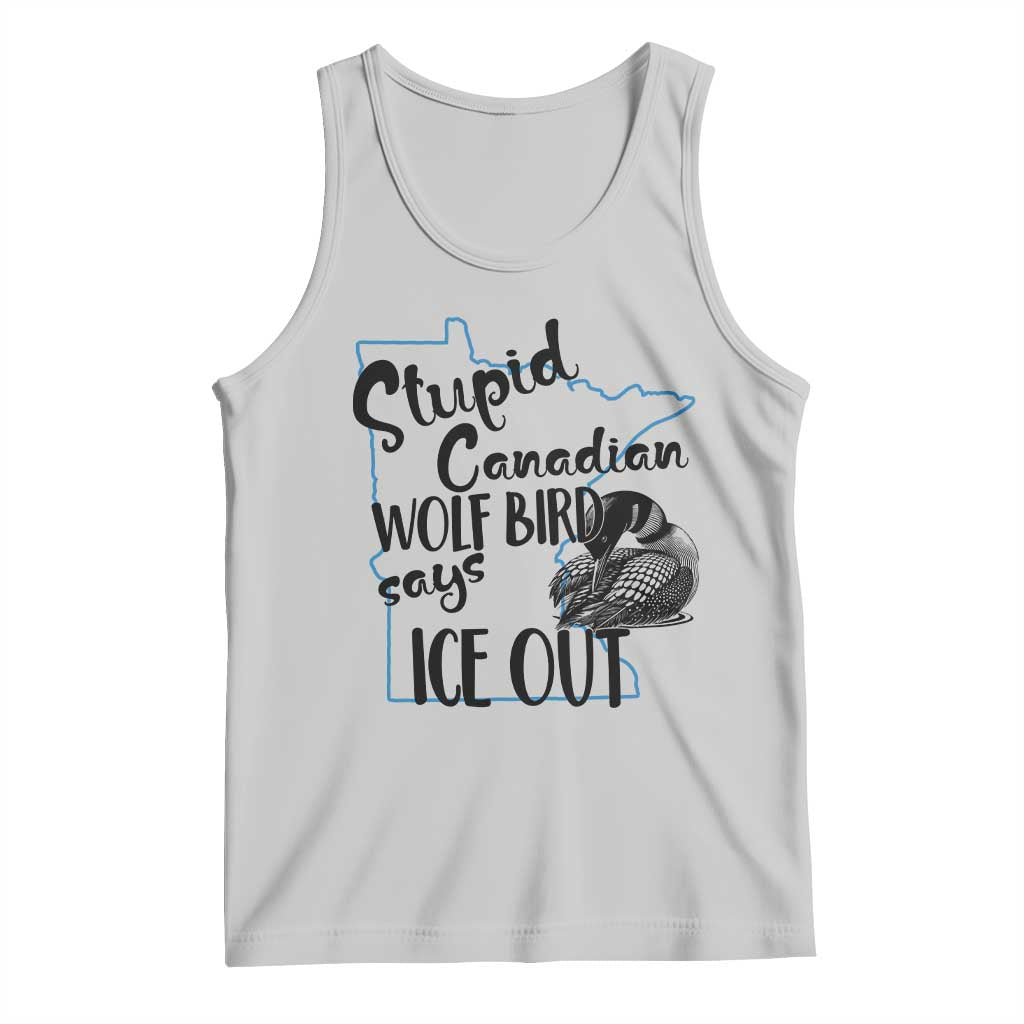Stupid Canadian Wolf Bird Says Ice Out Tank Top Funny Activist Loon Minnesota Rebel TS02 Ash Print Your Wear