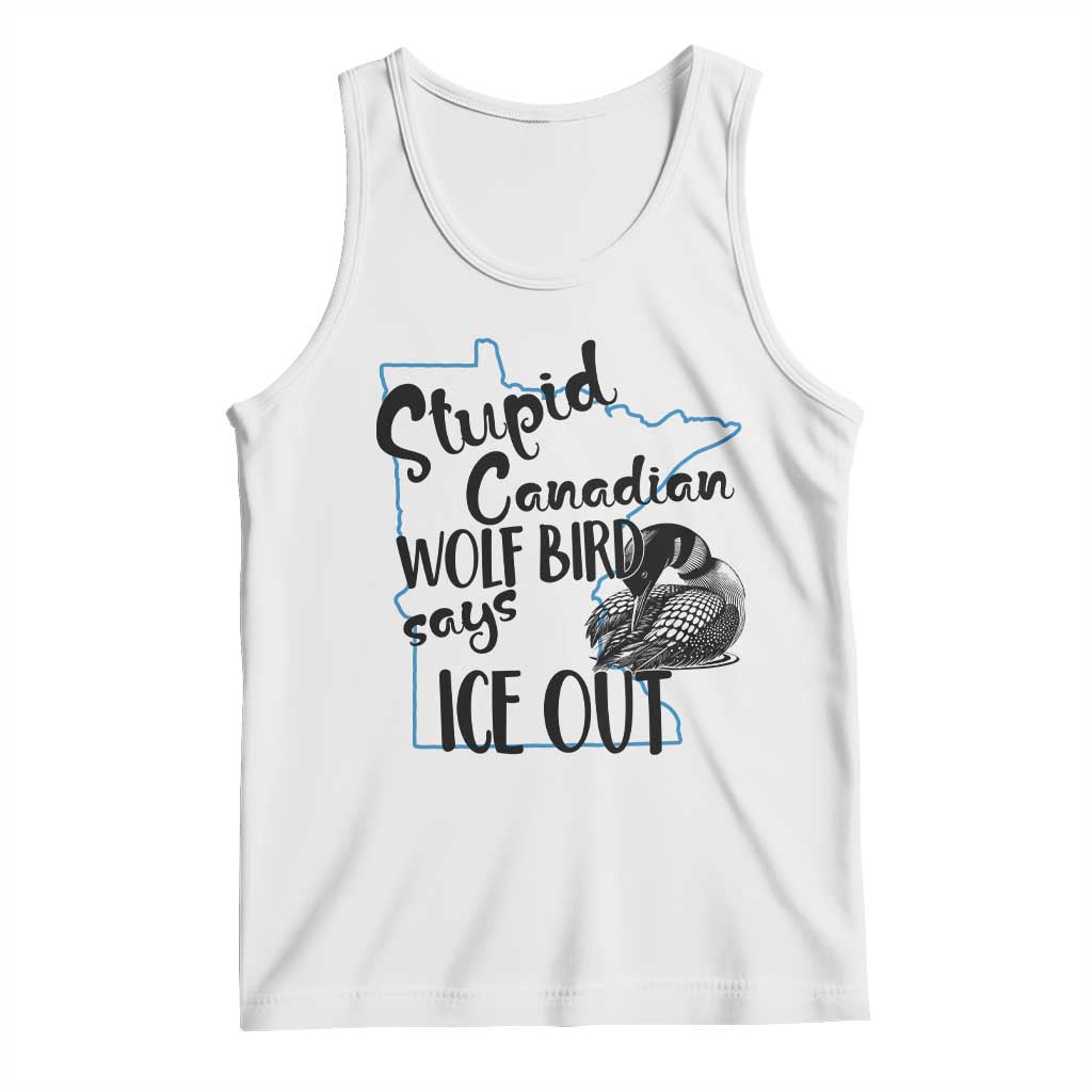 Stupid Canadian Wolf Bird Says Ice Out Tank Top Funny Activist Loon Minnesota Rebel TS02 White Print Your Wear