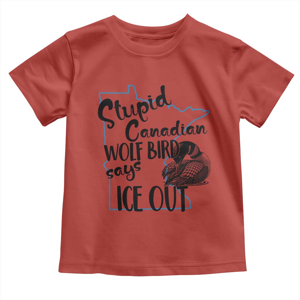 Stupid Canadian Wolf Bird Says Ice Out Toddler T Shirt Funny Activist Loon Minnesota Rebel TS02 Red Print Your Wear