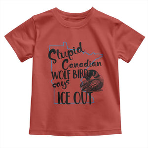 Stupid Canadian Wolf Bird Says Ice Out Toddler T Shirt Funny Activist Loon Minnesota Rebel TS02 Red Print Your Wear