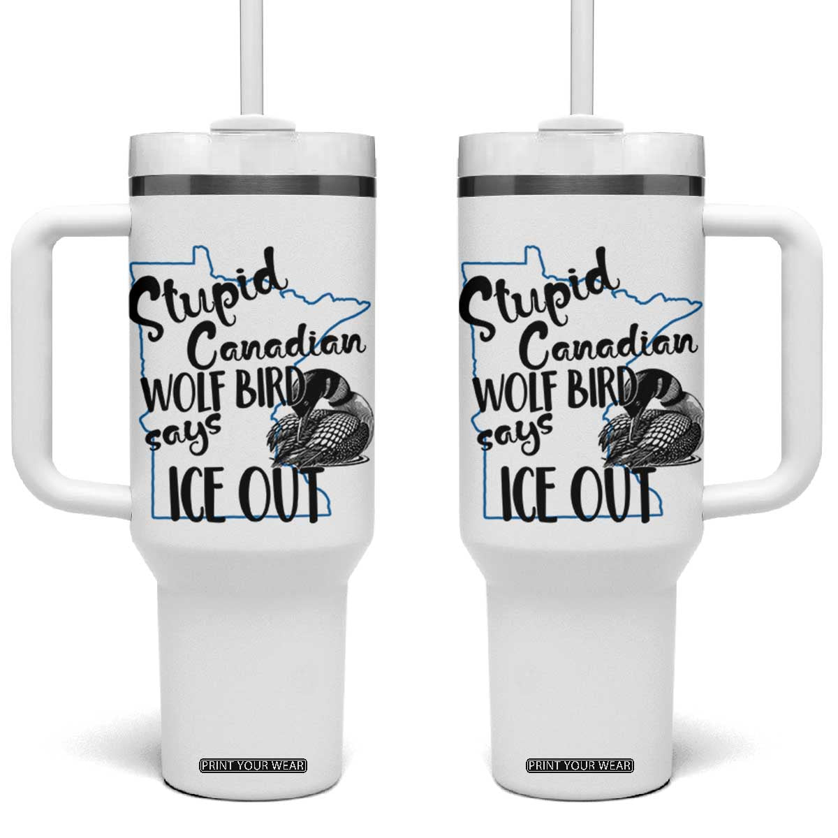 Stupid Canadian Wolf Bird Says Ice Out Tumbler With Handle Funny Activist Loon Minnesota Rebel TS02 One Size: 40 oz White Print Your Wear