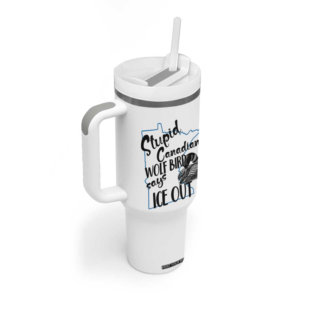 Stupid Canadian Wolf Bird Says Ice Out Tumbler With Handle Funny Activist Loon Minnesota Rebel TS02 Print Your Wear
