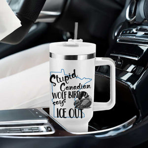 Stupid Canadian Wolf Bird Says Ice Out Tumbler With Handle Funny Activist Loon Minnesota Rebel TS02 Print Your Wear