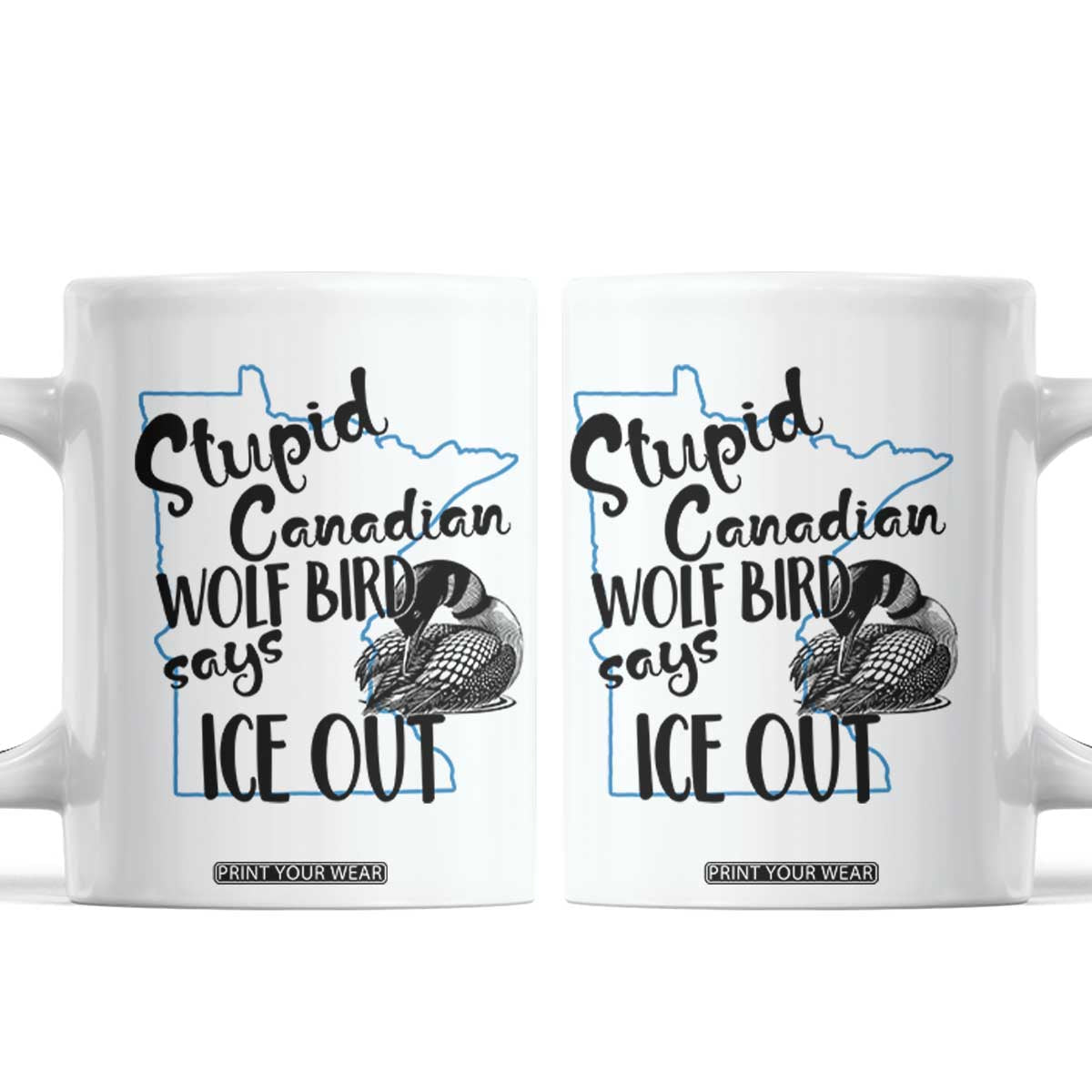 Stupid Canadian Wolf Bird Says Ice Out Coffee Mug Funny Activist Loon Minnesota Rebel TS02 White Print Your Wear