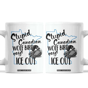Stupid Canadian Wolf Bird Says Ice Out Coffee Mug Funny Activist Loon Minnesota Rebel TS02 White Print Your Wear
