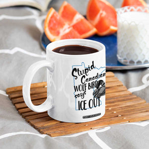 Stupid Canadian Wolf Bird Says Ice Out Coffee Mug Funny Activist Loon Minnesota Rebel TS02 Print Your Wear