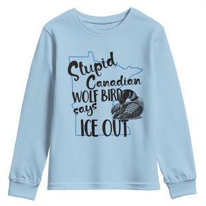 Stupid Canadian Wolf Bird Says Ice Out Youth Sweatshirt Funny Activist Loon Minnesota Rebel TS02 Light Blue Print Your Wear