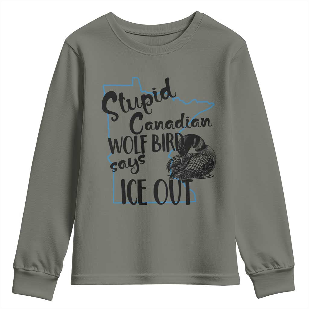 Stupid Canadian Wolf Bird Says Ice Out Youth Sweatshirt Funny Activist Loon Minnesota Rebel TS02 Military Green Print Your Wear