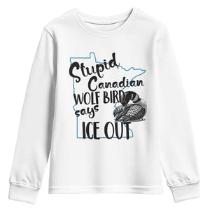 Stupid Canadian Wolf Bird Says Ice Out Youth Sweatshirt Funny Activist Loon Minnesota Rebel TS02 White Print Your Wear