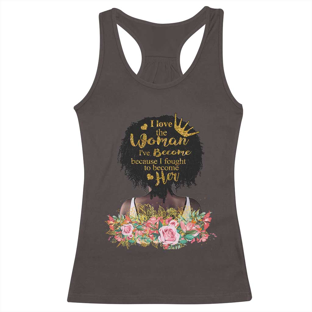 Afro Black Queen Racerback Tank Top I Love The Woman I've Become Melanin African American Pride TS02 Dark Chocolate Print Your Wear