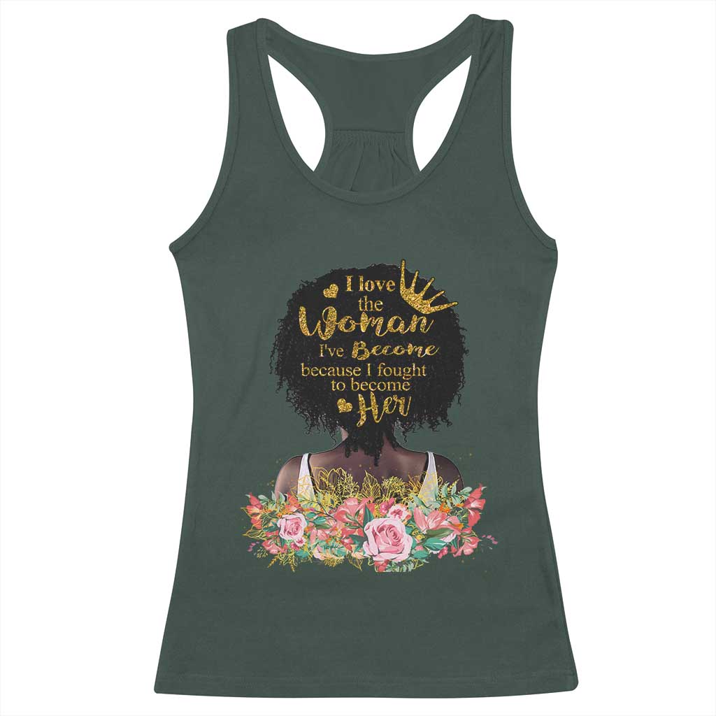 Afro Black Queen Racerback Tank Top I Love The Woman I've Become Melanin African American Pride TS02 Dark Forest Green Print Your Wear