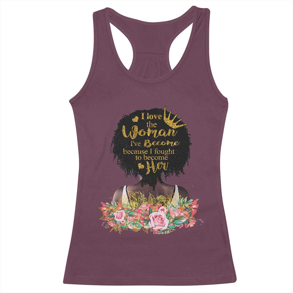 Afro Black Queen Racerback Tank Top I Love The Woman I've Become Melanin African American Pride TS02 Maroon Print Your Wear