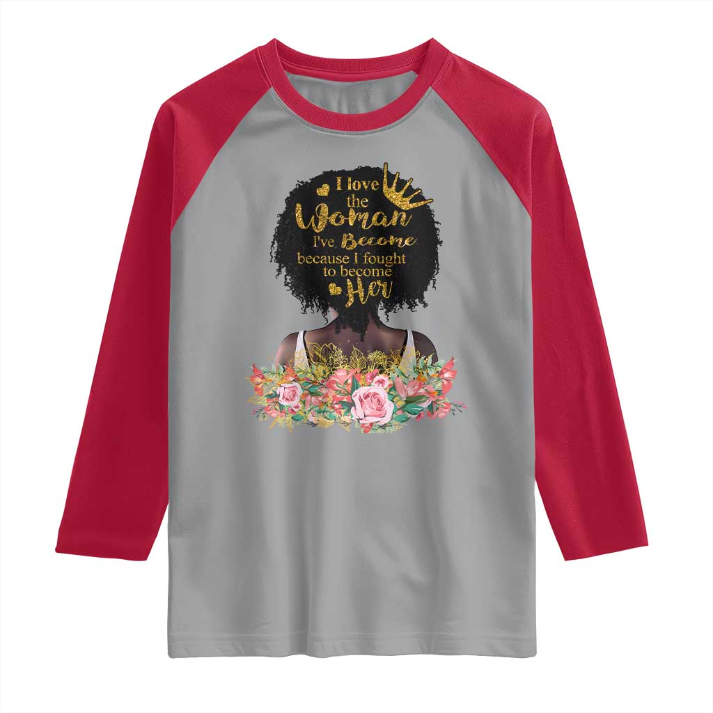 Afro Black Queen Raglan Shirt I Love The Woman I've Become Melanin African American Pride TS02 Sport Gray Red Print Your Wear