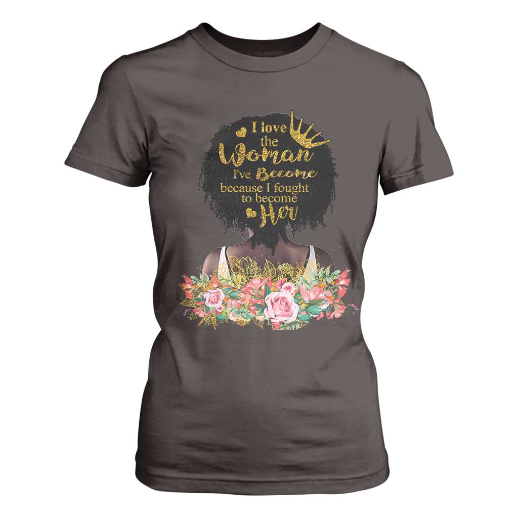 Afro Black Queen T Shirt For Women I Love The Woman I've Become Melanin African American Pride TS02 Dark Chocolate Print Your Wear