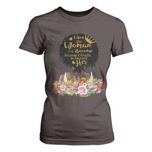 Afro Black Queen T Shirt For Women I Love The Woman I've Become Melanin African American Pride TS02 Dark Chocolate Print Your Wear