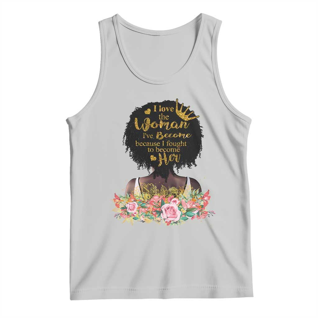 Afro Black Queen Tank Top I Love The Woman I've Become Melanin African American Pride TS02 Ash Print Your Wear