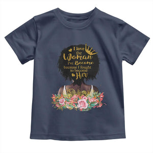 Afro Black Queen Toddler T Shirt I Love The Woman I've Become Melanin African American Pride TS02 Navy Print Your Wear