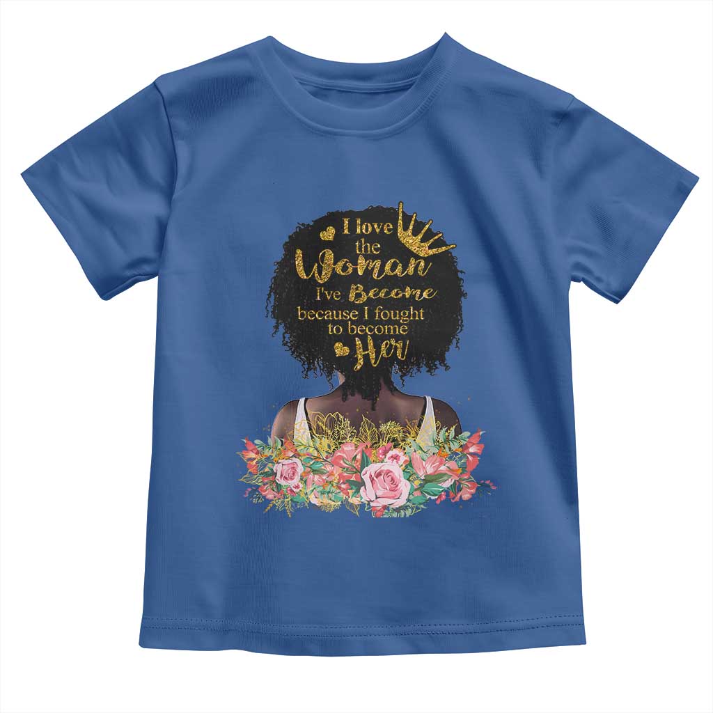 Afro Black Queen Toddler T Shirt I Love The Woman I've Become Melanin African American Pride TS02 Royal Blue Print Your Wear