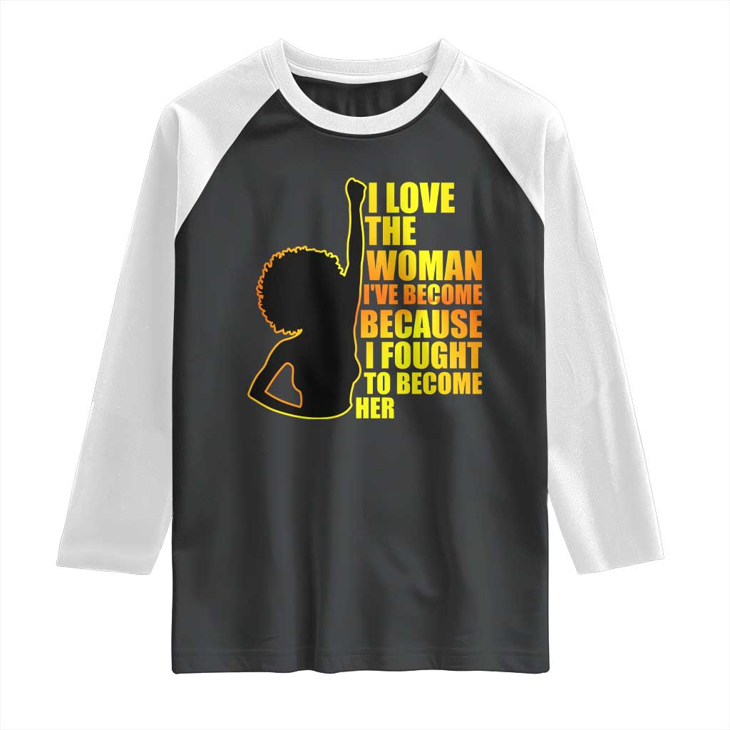 Afro Black Pride Raglan Shirt I Love The Woman I've Become Melanin Silhouette TS02 Black White Print Your Wear