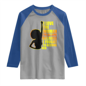 Afro Black Pride Raglan Shirt I Love The Woman I've Become Melanin Silhouette TS02 Sport Gray Royal Print Your Wear