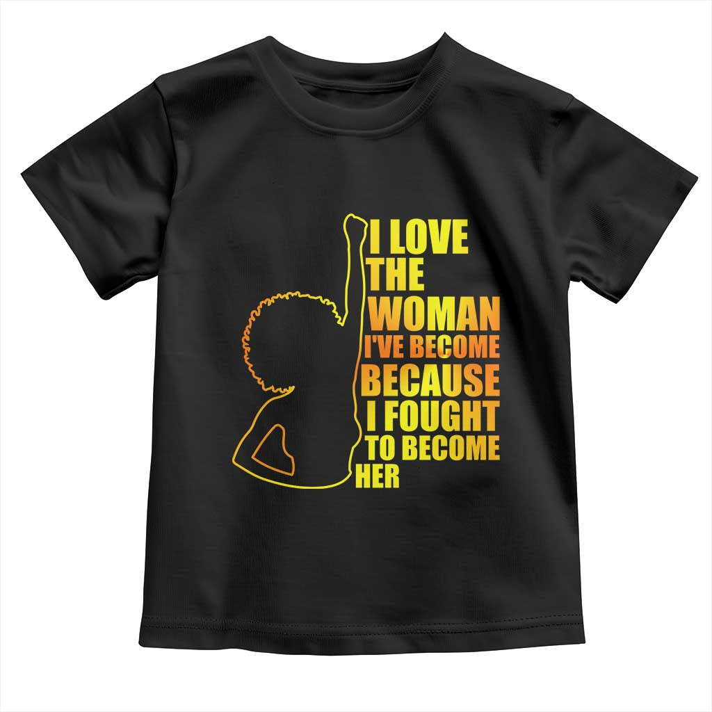 Afro Black Pride Toddler T Shirt I Love The Woman I've Become Melanin Silhouette TS02 Black Print Your Wear