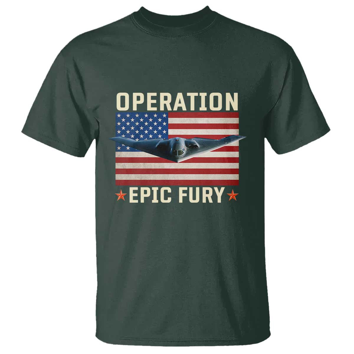 Operation Epic Fury Stealth Bomber American Flag T Shirt Powerful B2 Spirit USA Military Pride TS02 Dark Forest Green Print Your Wear
