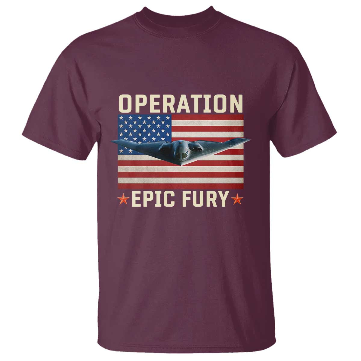 Operation Epic Fury Stealth Bomber American Flag T Shirt Powerful B2 Spirit USA Military Pride TS02 Maroon Print Your Wear