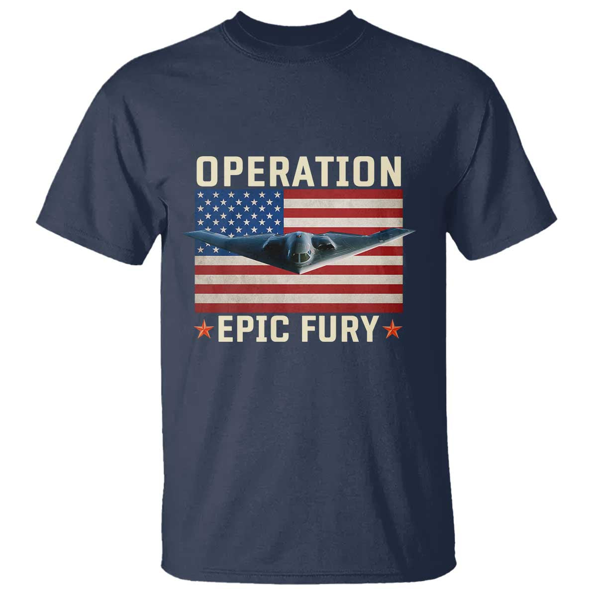 Operation Epic Fury Stealth Bomber American Flag T Shirt Powerful B2 Spirit USA Military Pride TS02 Navy Print Your Wear