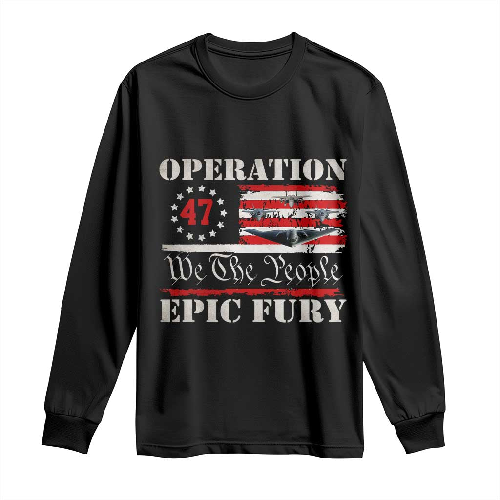 Operation Epic Fury We The People 47 Patriotic Flag Long Sleeve Shirt B2 Spirit Constitutional Freedom Statement TS02 Black Print Your Wear