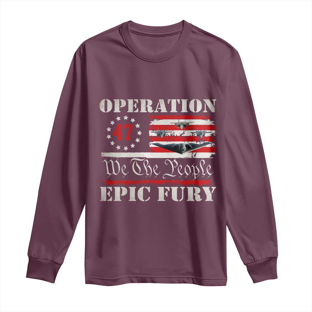 Operation Epic Fury We The People 47 Patriotic Flag Long Sleeve Shirt B2 Spirit Constitutional Freedom Statement TS02 Maroon Print Your Wear