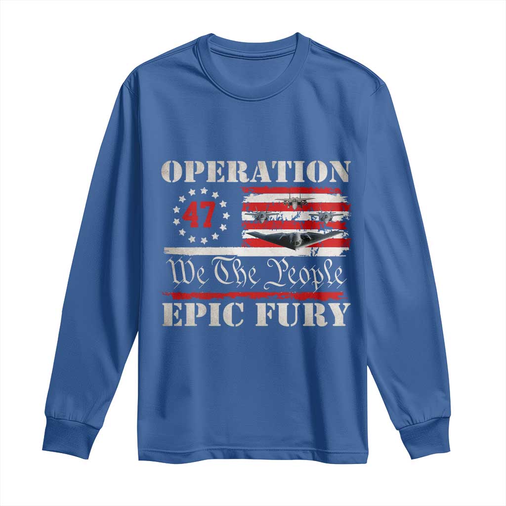 Operation Epic Fury We The People 47 Patriotic Flag Long Sleeve Shirt B2 Spirit Constitutional Freedom Statement TS02 Royal Blue Print Your Wear
