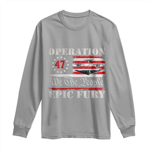 Operation Epic Fury We The People 47 Patriotic Flag Long Sleeve Shirt B2 Spirit Constitutional Freedom Statement TS02 Sport Gray Print Your Wear