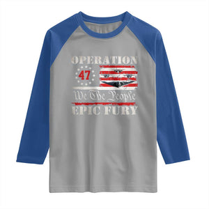 Operation Epic Fury We The People 47 Patriotic Flag Raglan Shirt B2 Spirit Constitutional Freedom Statement TS02 Sport Gray Royal Print Your Wear