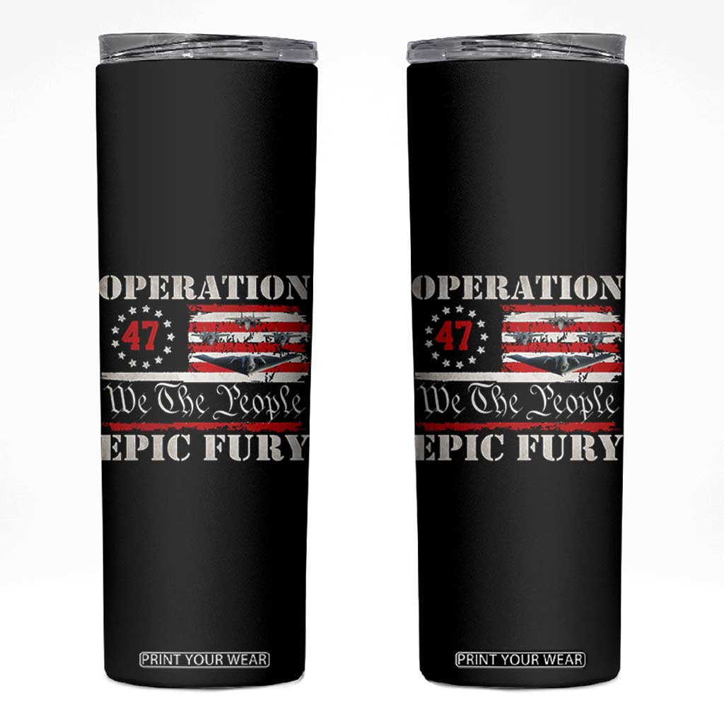Operation Epic Fury We The People 47 Patriotic Flag Skinny Tumbler B2 Spirit Constitutional Freedom Statement TS02 Black Print Your Wear