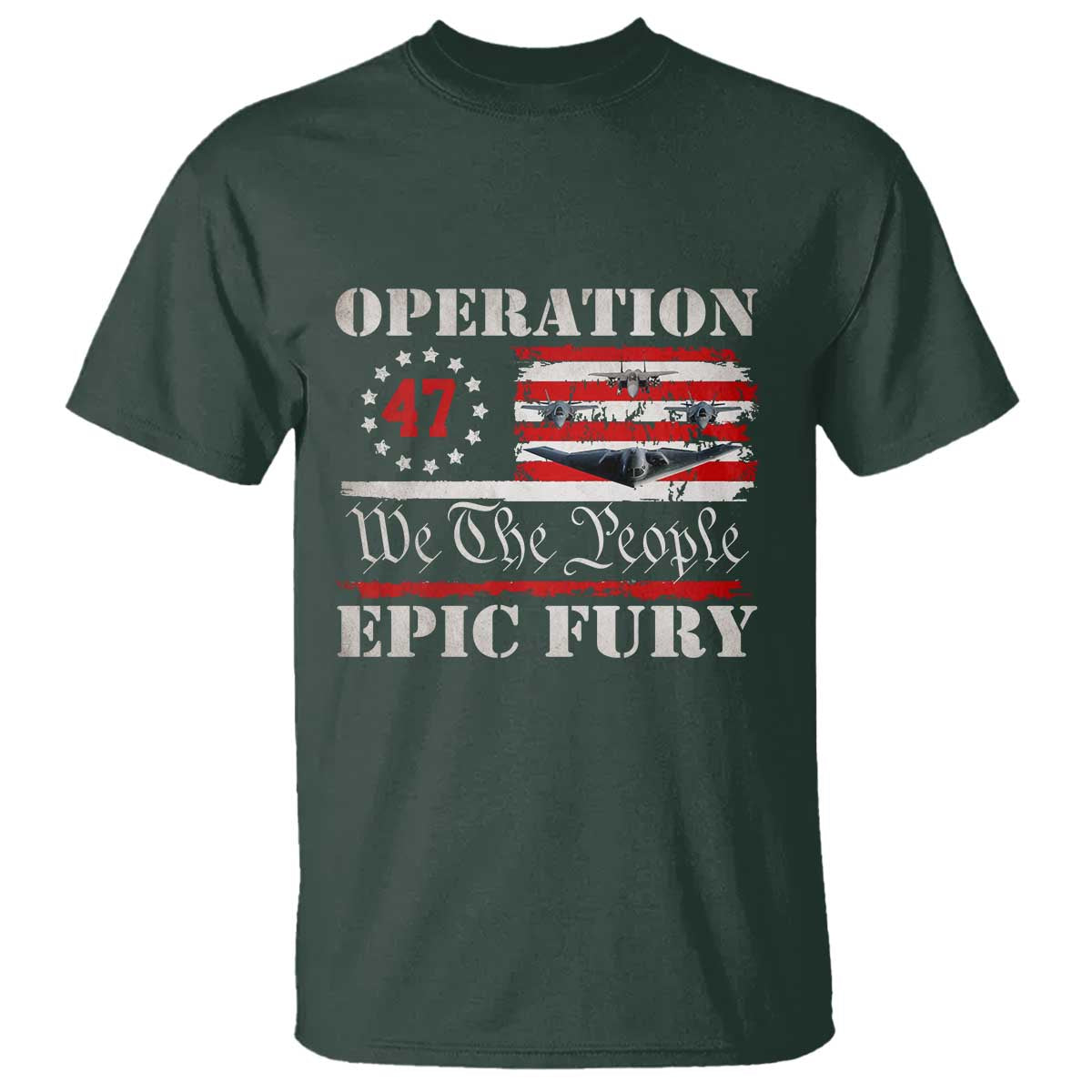 Operation Epic Fury We The People 47 Patriotic Flag T Shirt B2 Spirit Constitutional Freedom Statement TS02 Dark Forest Green Print Your Wear