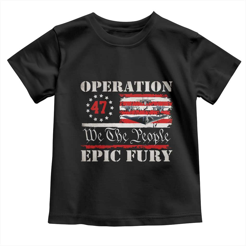 Operation Epic Fury We The People 47 Patriotic Flag Toddler T Shirt B2 Spirit Constitutional Freedom Statement TS02 Black Print Your Wear