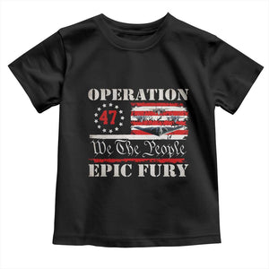 Operation Epic Fury We The People 47 Patriotic Flag Toddler T Shirt B2 Spirit Constitutional Freedom Statement TS02 Black Print Your Wear