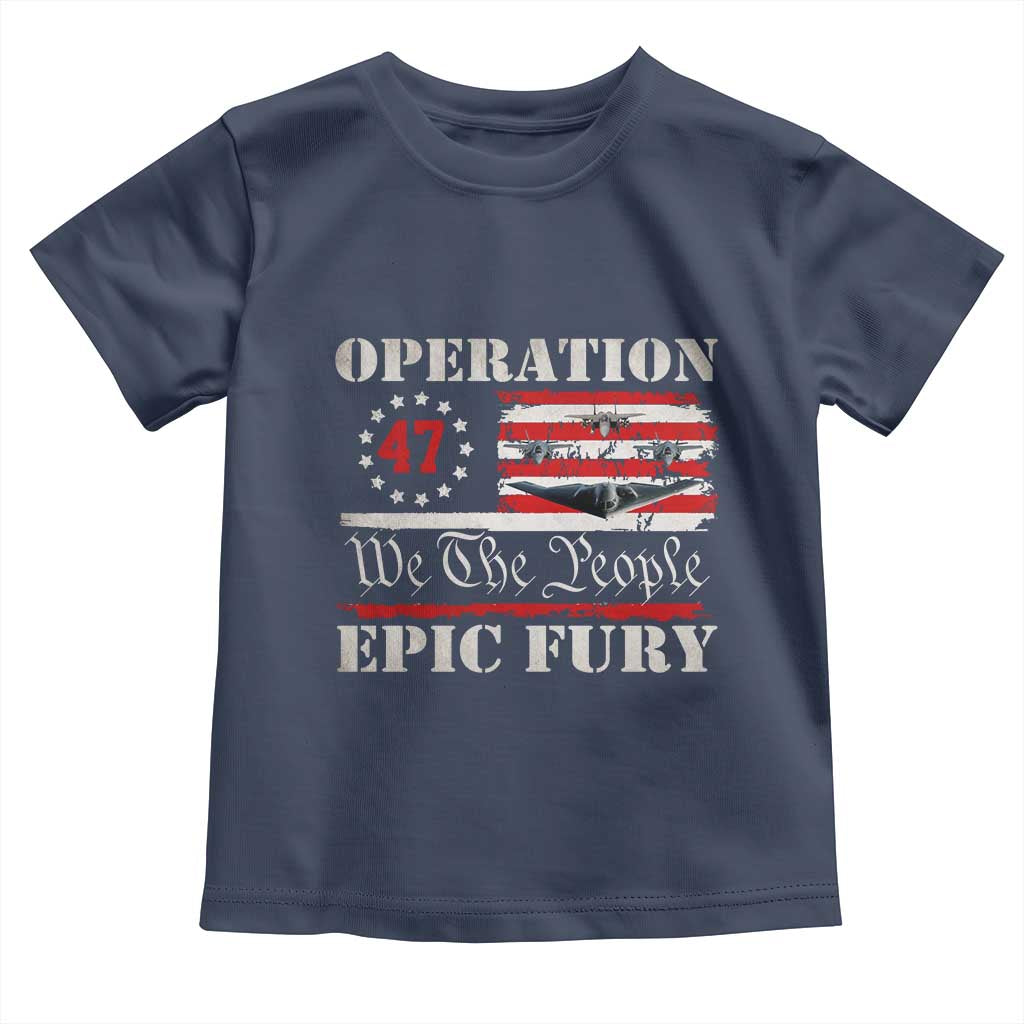 Operation Epic Fury We The People 47 Patriotic Flag Toddler T Shirt B2 Spirit Constitutional Freedom Statement TS02 Navy Print Your Wear
