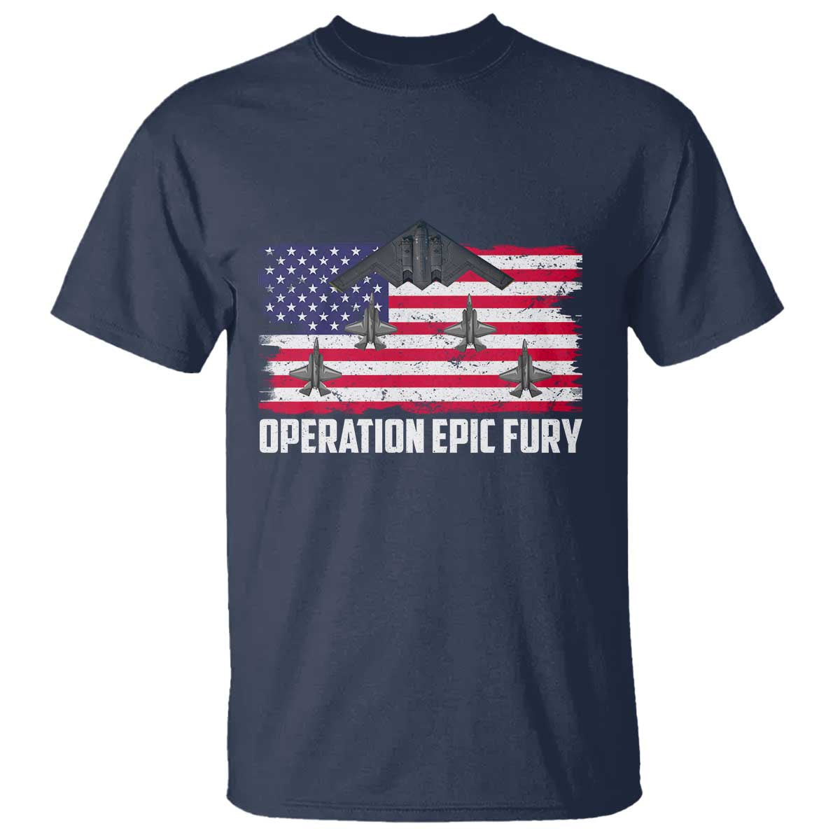 Operation Epic Fury Fighter Jet Formation American Flag T Shirt B12 Spirit USA Strength and Freedom TS02 Navy Print Your Wear