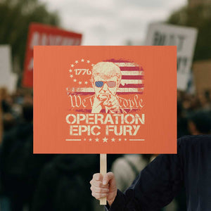 Operation Epic Fury 1776 2026 Trump Protest Sign We The People Patriotic Constitutional Freedom TS02 Horizontal 18" × 24" Orange Print Your Wear