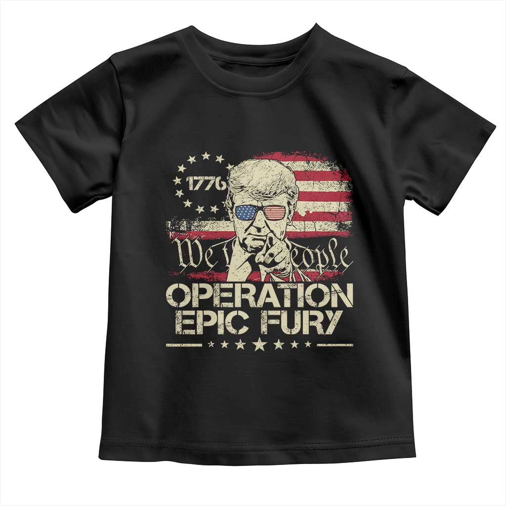 Operation Epic Fury 1776 2026 Trump Toddler T Shirt We The People Patriotic Constitutional Freedom TS02 Black Print Your Wear