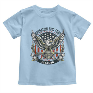 Operation Epic Fury Patriotic Eagle Crest Est 2026 Toddler T Shirt American Strength Freedom TS02 Light Blue Print Your Wear