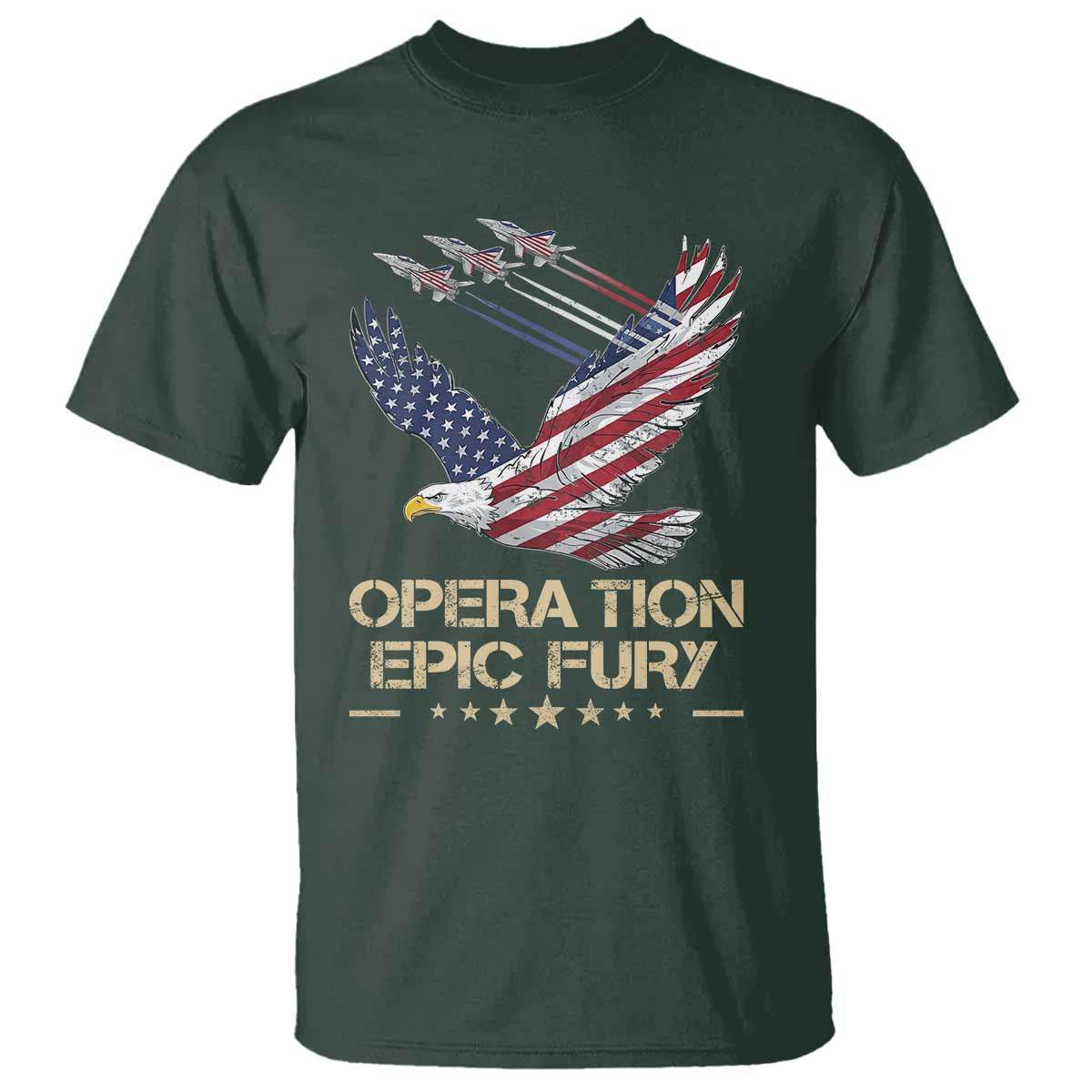 Operation Epic Fury American Eagle Flag T Shirt Jet Flyover USA Freedom TS02 Dark Forest Green Print Your Wear