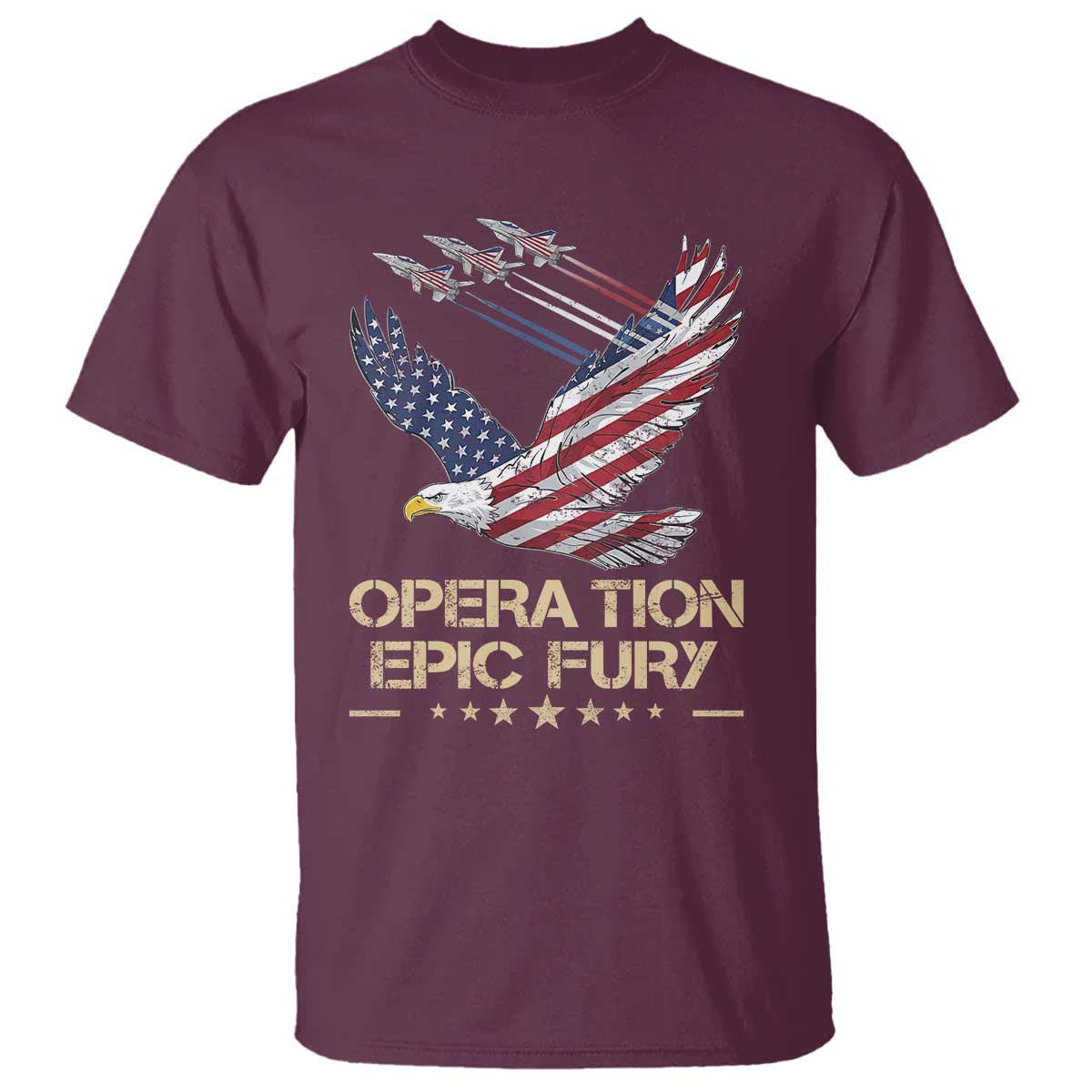 Operation Epic Fury American Eagle Flag T Shirt Jet Flyover USA Freedom TS02 Maroon Print Your Wear