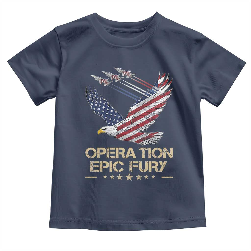 Operation Epic Fury American Eagle Flag Toddler T Shirt Jet Flyover USA Freedom TS02 Navy Print Your Wear